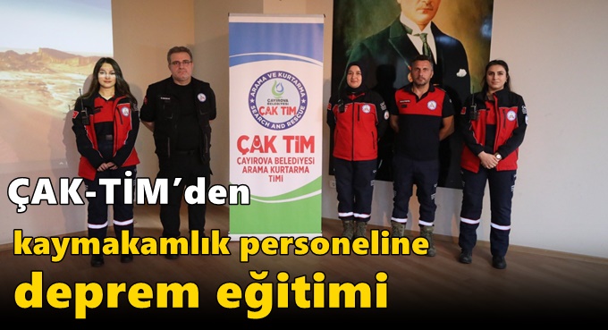 ÇAK-TİM’den kaymakamlık personeline deprem eğitimi