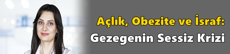 Açlık, Obezite ve İsraf: Gezegenin Sessiz Krizi