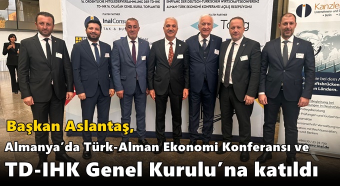 Başkan Aslantaş, Almanya’da Türk-Alman Ekonomi Konferansı ve TD-IHK Genel Kurulu’na katıldı