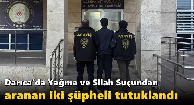 Darıca’da Yağma ve Silah Suçundan Aranan İki Şüpheli Tutuklandı
