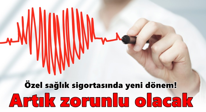 Özel sağlık sigortasında yeni dönem! Artık zorunlu olacak