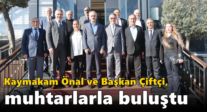 Kaymakam Önal ve Başkan Çiftçi, muhtarlarla buluştu