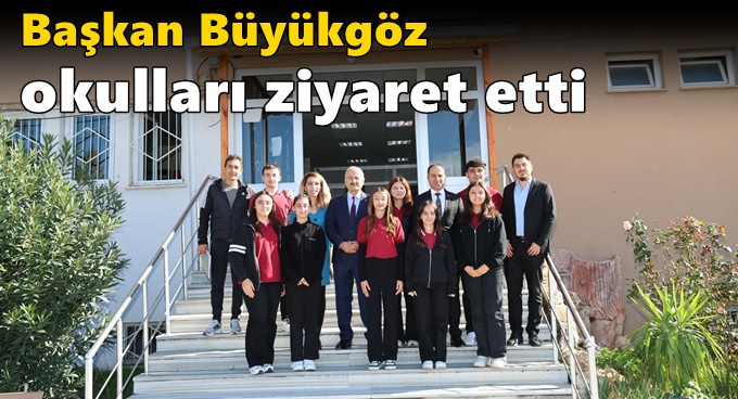 Başkan Büyükgöz Okulları Ziyaret Etti
