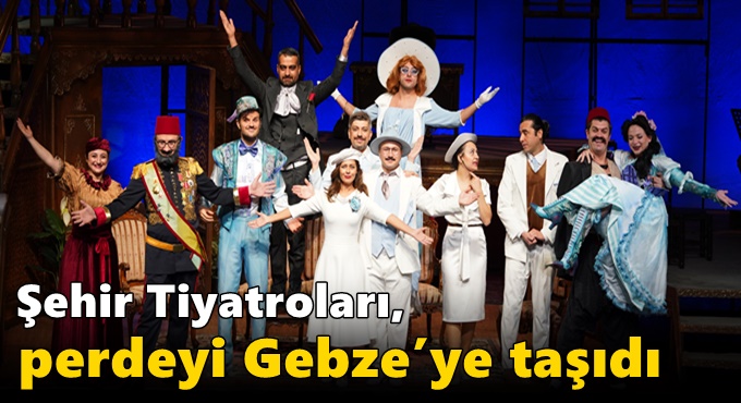 Şehir Tiyatroları, perdeyi Gebze’ye taşıdı