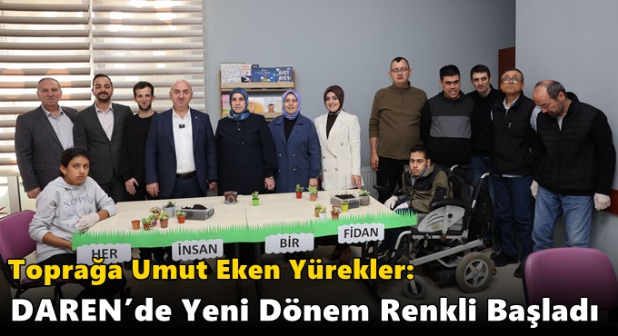 Toprağa Umut Eken Yürekler: DAREN’de Yeni Dönem Renkli Başladı