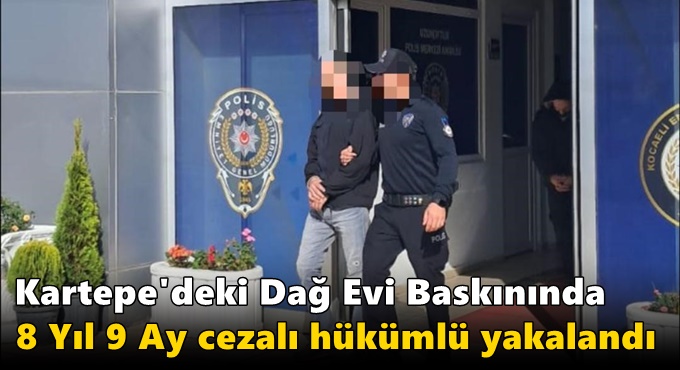 Kartepe'deki Dağ Evi Baskınında 8 Yıl 9 Ay Cezalı Hükümlü Yakalandı