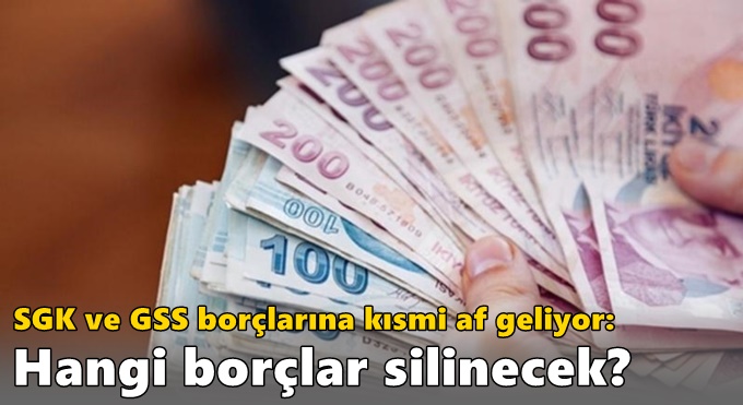 SGK ve GSS borçlarına kısmi af geliyor: Hangi borçlar silinecek?