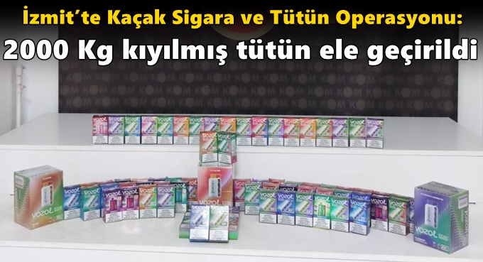 İzmit’te Kaçak Sigara ve Tütün Operasyonu: 2000 Kg Kıyılmış Tütün Ele Geçirildi