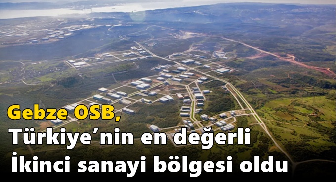 Gebze OSB, Türkiye’nin En Değerli İkinci Sanayi Bölgesi Oldu