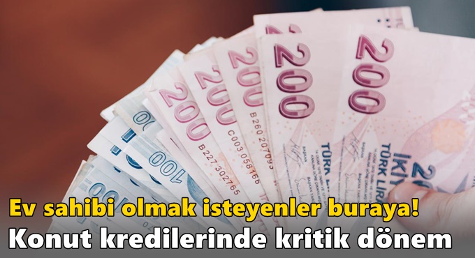 Konut kredilerinde kritik dönem