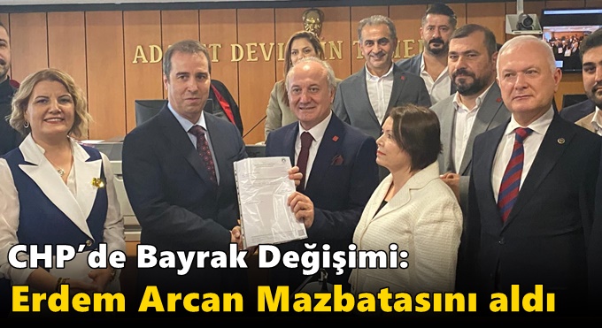 CHP’de Bayrak Değişimi: Erdem Arcan Mazbatasını aldı