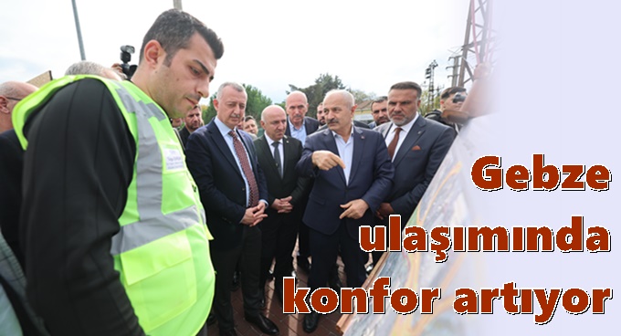 Gebze ulaşımında konfor artıyor