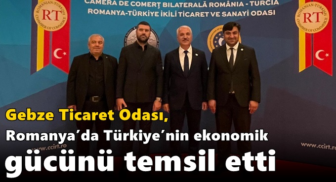 Gebze Ticaret Odası, Romanya’da Türkiye’nin Ekonomik Gücünü Temsil Etti