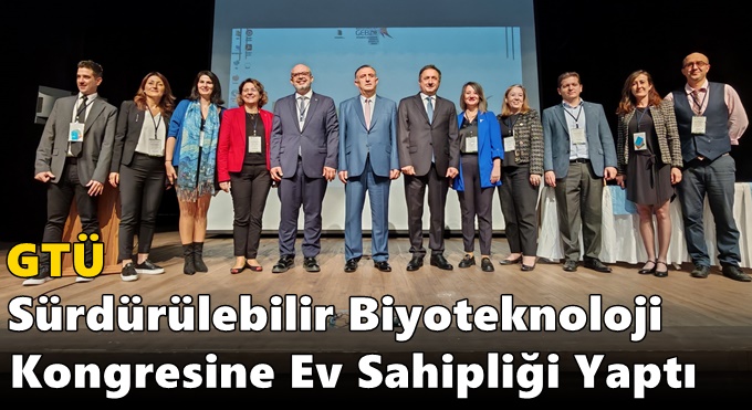 GTÜ Sürdürülebilir Biyoteknoloji Kongresine Ev Sahipliği Yaptı