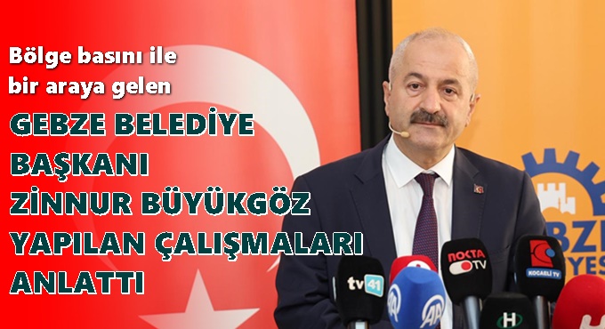 Gebze Belediye Başkanı Büyükgöz Bölge Basınıyla Buluştu