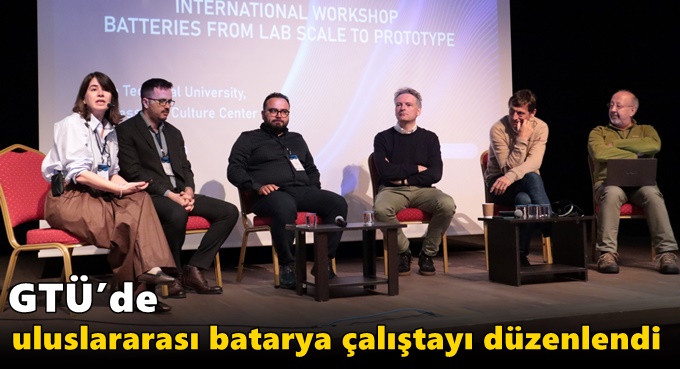 GTÜ’de Uluslararası Batarya Çalıştayı Düzenlendi
