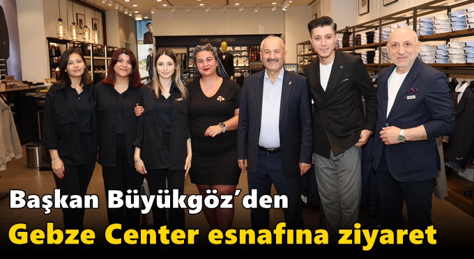 Başkan Büyükgöz’den Gebze Center Esnafına Ziyaret