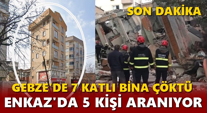 GEBZE’DE 7 KATLI BİNA ÇÖKTÜ!
