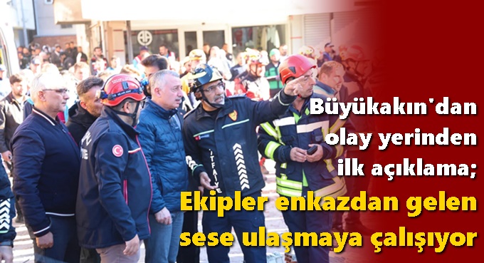 Ekipler enkazdan gelen sese ulaşmaya çalışıyor