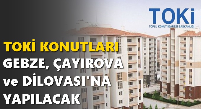 Gebze, Çayırova ve Dilovası’nda Sosyal Konut Dönemi Başlıyor