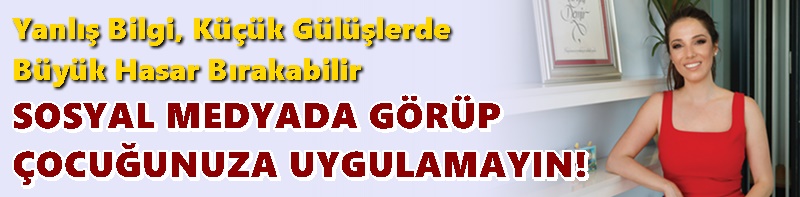 SOSYAL MEDYADA GÖRÜP ÇOCUĞUNUZA UYGULAMAYIN!