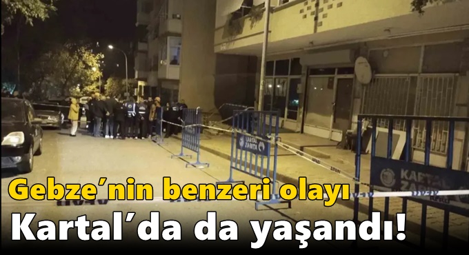 Gebze’nin benzeri olay Kartal’da da yaşandı