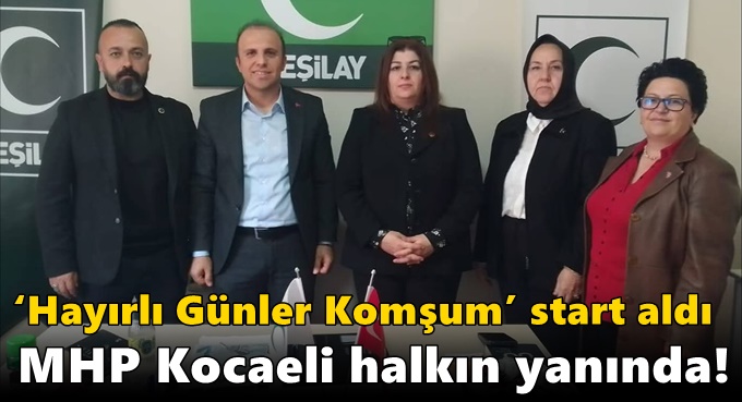 ‘Hayırlı Günler Komşum’ start aldı MHP Kocaeli halkın yanında!