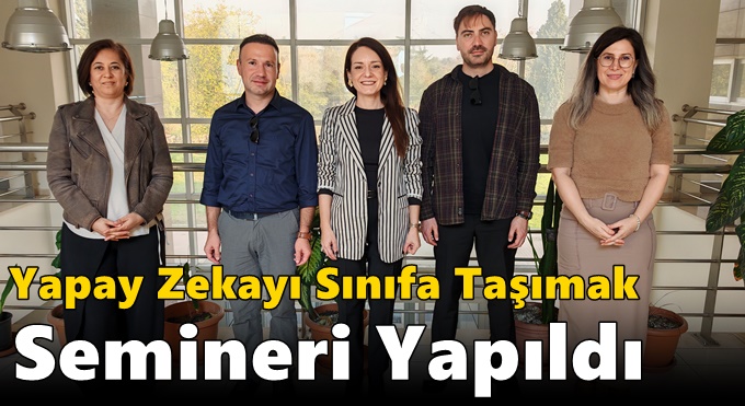 Yapay Zekayı Sınıfa Taşımak Semineri Yapıldı