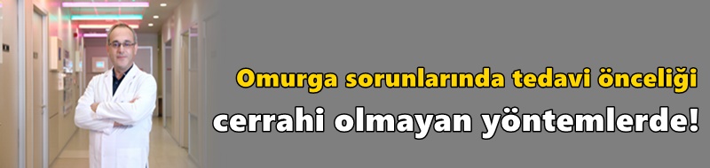 Omurga sorunlarında tedavi önceliği cerrahi olmayan yöntemlerde!