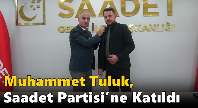 Muhammet Tuluk, Saadet Partisi’ne Katıldı
