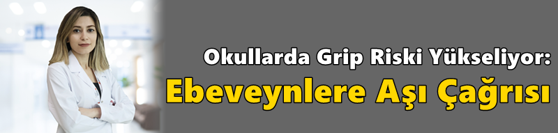 Okullarda Grip Riski Yükseliyor: Ebeveynlere Aşı Çağrısı