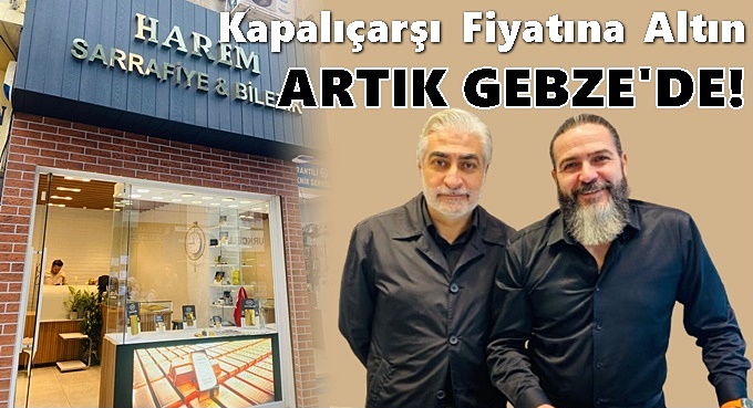 Kapalıçarşı Fiyatına Altın Artık Gebze’de!
