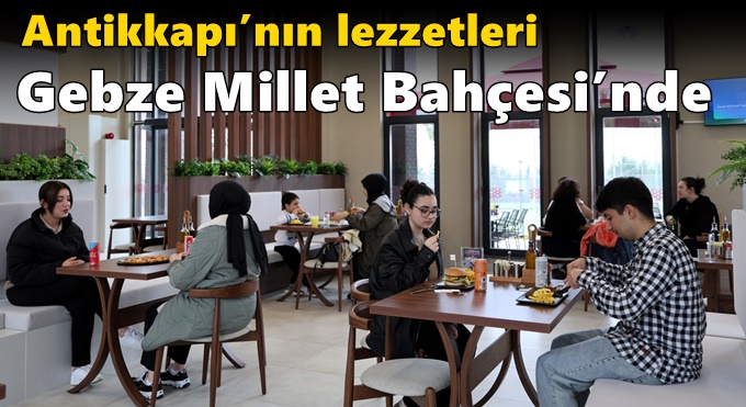 Antikkapı’nın lezzetleri Gebze Millet Bahçesi’nde