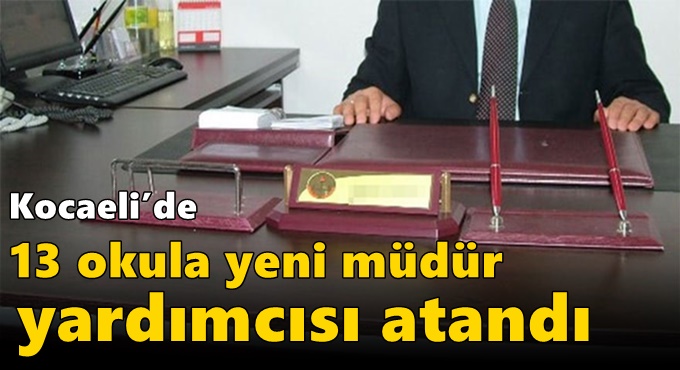 Kocaeli’de 13 okula yeni müdür yardımcısı atandı