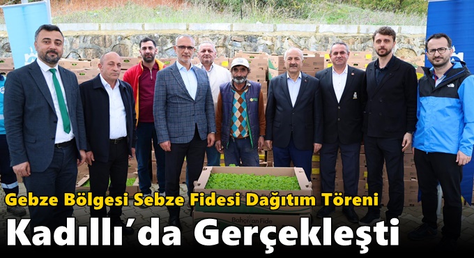 Gebze Bölgesi Sebze Fidesi Dağıtım Töreni Kadıllı’da Gerçekleşti