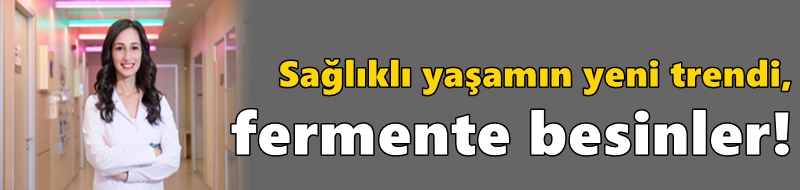Sağlıklı yaşamın yeni trendi, fermente besinler!