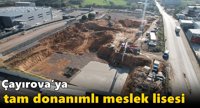 Çayırova’ya tam donanımlı meslek lisesi