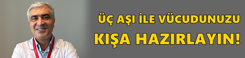 ÜÇ AŞI İLE VÜCUDUNUZU KIŞA HAZIRLAYIN!