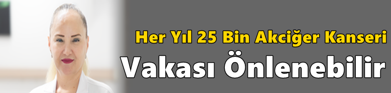 Her Yıl 25 Bin Akciğer Kanseri Vakası Önlenebilir