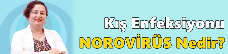 Kış Enfeksiyonu NOROVİRÜS Nedir?