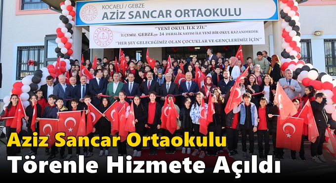 Aziz Sancar Ortaokulu Törenle Hizmete Açıldı