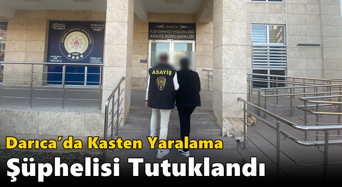 Darıca’da Kasten Yaralama Şüphelisi Tutuklandı