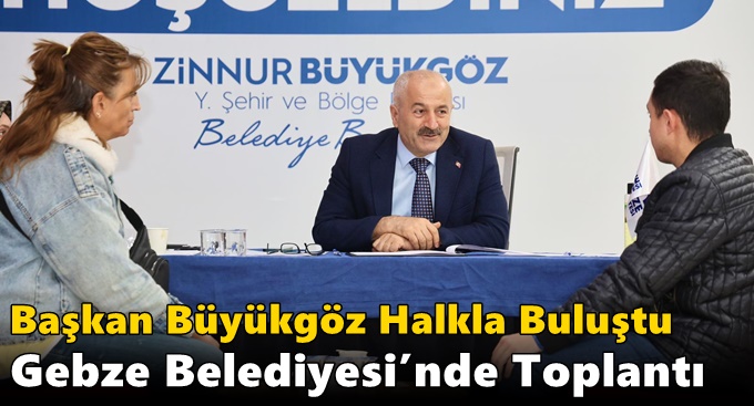 Başkan Büyükgöz Halkla Buluştu Gebze Belediyesi’nde Toplantı