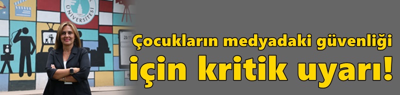 Çocukların medyadaki güvenliği için kritik uyarı!