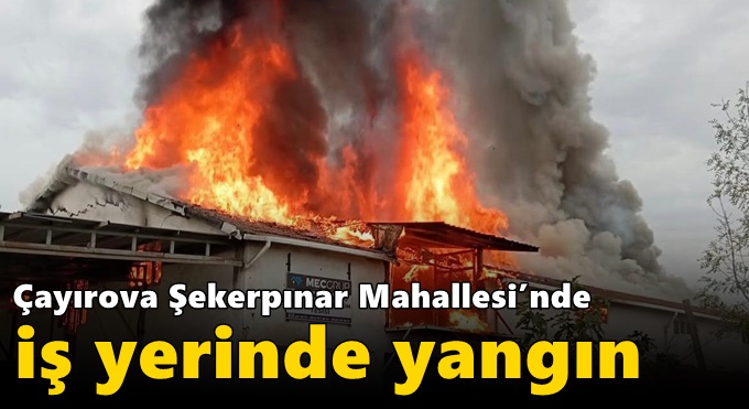 Çayırova Şekerpınar Mahallesi’nde İş Yerinde Yangın