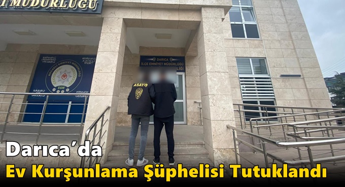 Darıca’da Ev Kurşunlama Şüphelisi Tutuklandı