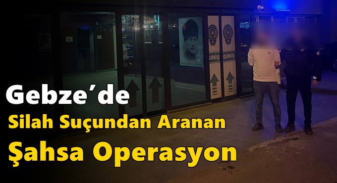 Gebze’de Silah Suçundan Aranan Şahsa Operasyon