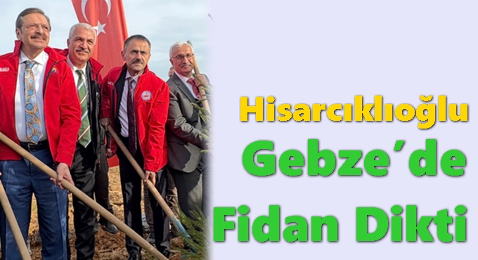 TOBB Başkanı Hisarcıklıoğlu, Gebze’de ağaç dikti