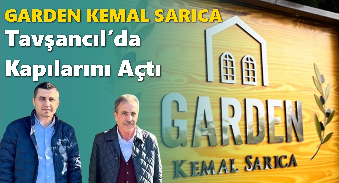 Garden Kemal Sarıca Tavşancıl’da Kapılarını Açtı