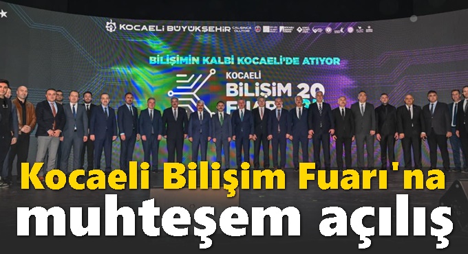 Kocaeli Bilişim Fuarı'na muhteşem açılış..